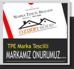 TPE Marka Tescilli MARKAMIZ ONURUMUZ...